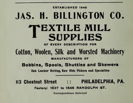 A trade advertisement for Jas. H. Billington Co., established 1848 — textile mill supplies, manufacturers of bobbins, spools, shuttles and skewers, factory at 1537 to 1545 Randolph Street, Philadelphia